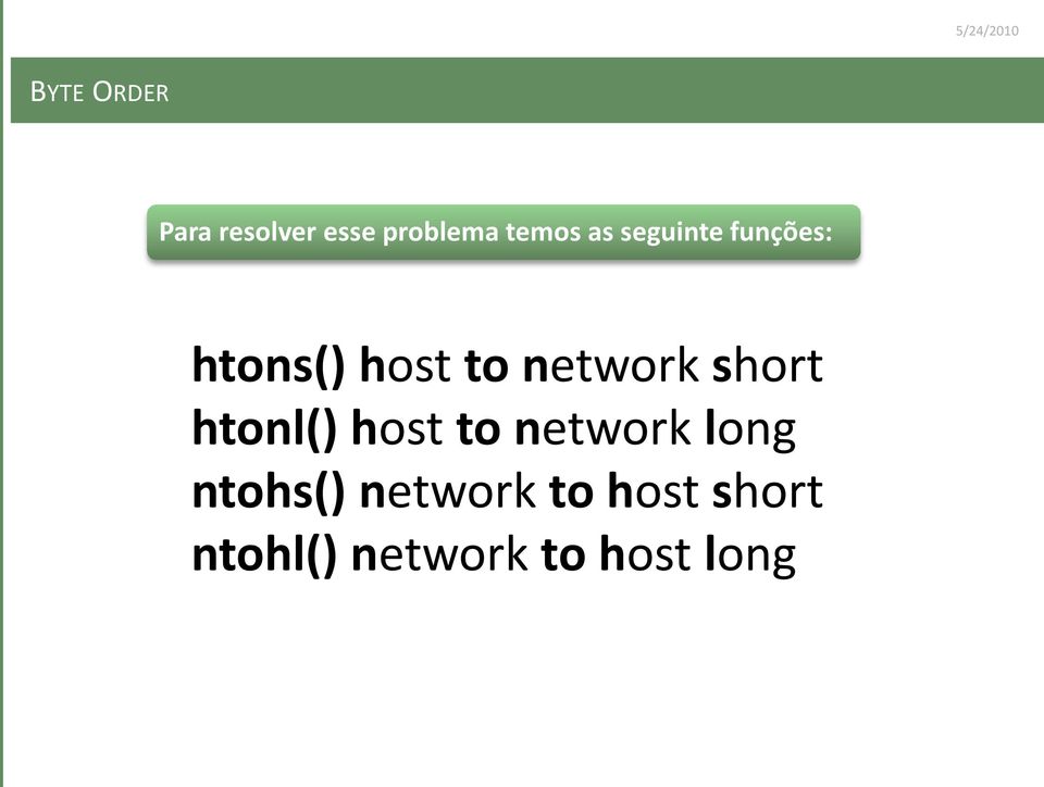 short htonl() host to network long ntohs()