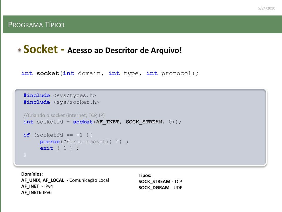 h> //Criando o socket (internet, TCP, IP) int socketfd = socket(af_inet, SOCK_STREAM, 0)); if (socketfd