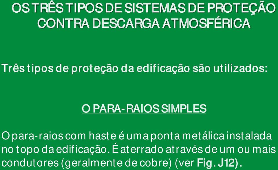 para-raios com haste é uma ponta metálica instalada no topo da edificação.