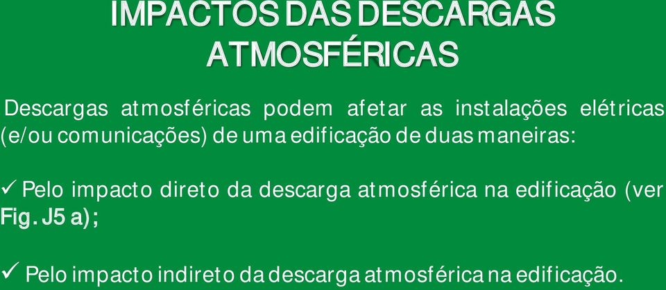 maneiras: Pelo impacto direto da descarga atmosférica na edificação