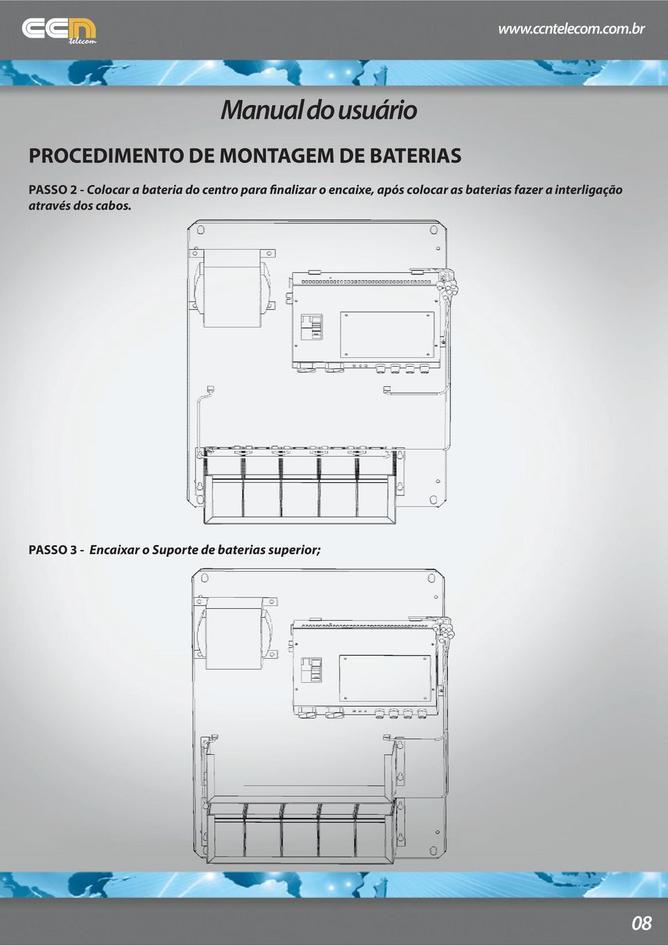 Colocar a bateria do centro para finalizar o encaixe, após