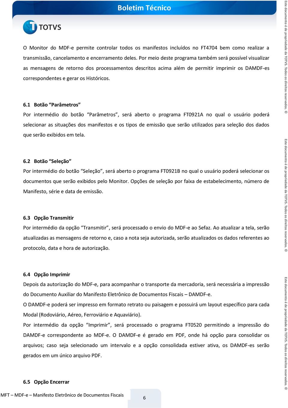 1 Botão Parâmetros Por intermédio do botão Parâmetros, será aberto o programa FT0921A no qual o usuário poderá selecionar as situações dos manifestos e os tipos de emissão que serão utilizados para