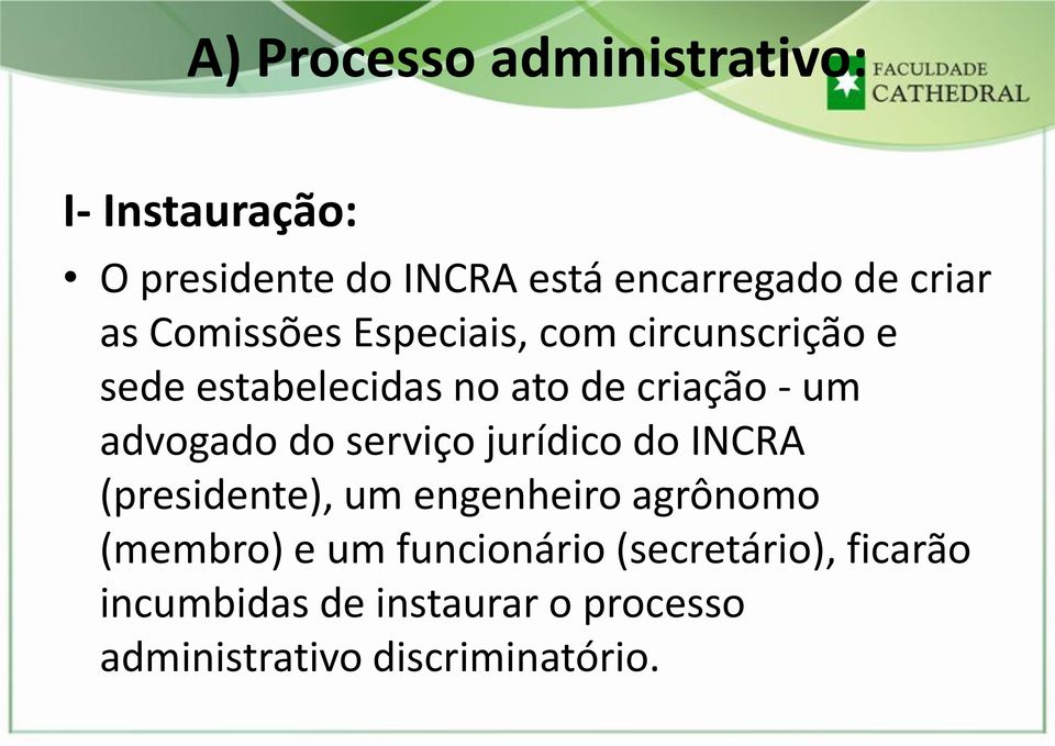 advogado do serviço jurídico do INCRA (presidente), um engenheiro agrônomo (membro) e um