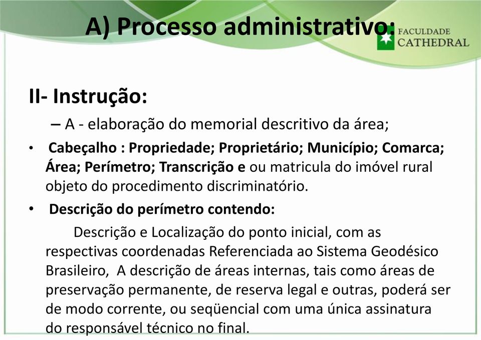 Descrição do perímetro contendo: Descrição e Localização do ponto inicial, com as respectivas coordenadas Referenciada ao Sistema Geodésico