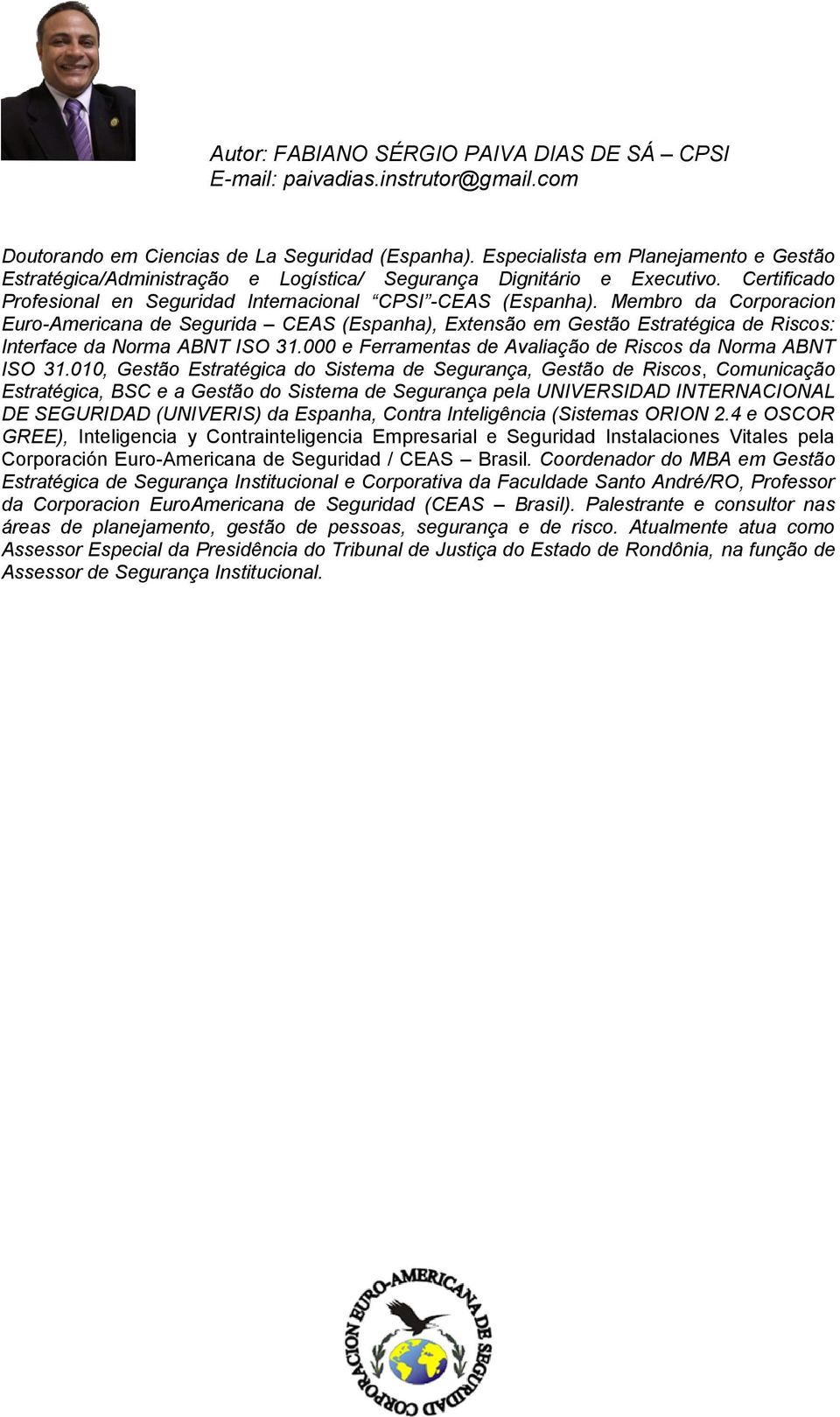 Membro da Corporacion Euro-Americana de Segurida CEAS (Espanha), Extensão em Gestão Estratégica de Riscos: Interface da Norma ABNT ISO 31.000 e Ferramentas de Avaliação de Riscos da Norma ABNT ISO 31.