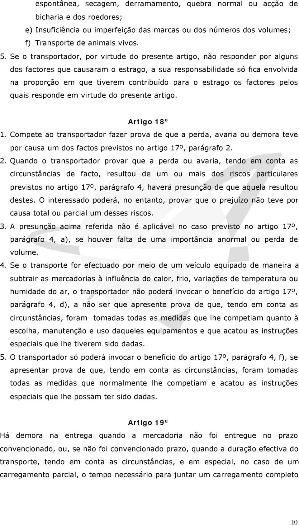 o estrago os factores pelos quais responde em virtude do presente artigo. Artigo 18º 1.