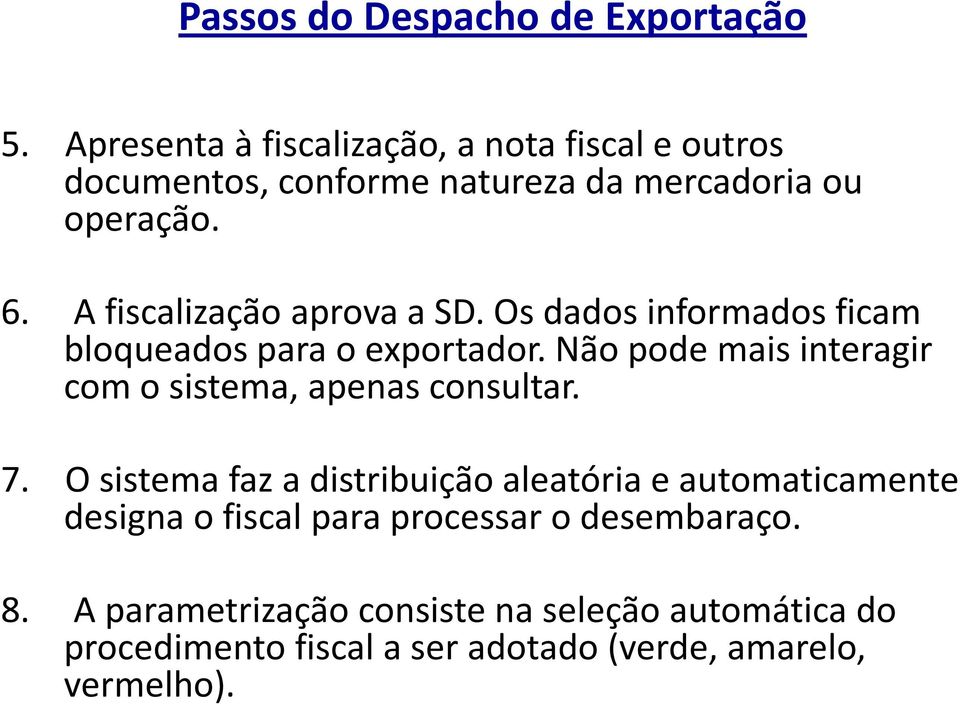 A fiscalização aprova a SD. Os dados informados ficam bloqueados para o exportador.