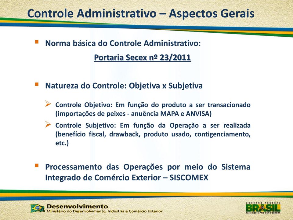 - anuência MAPA e ANVISA) Controle Subjetivo: Em função da Operação a ser realizada (benefício fiscal, drawback,