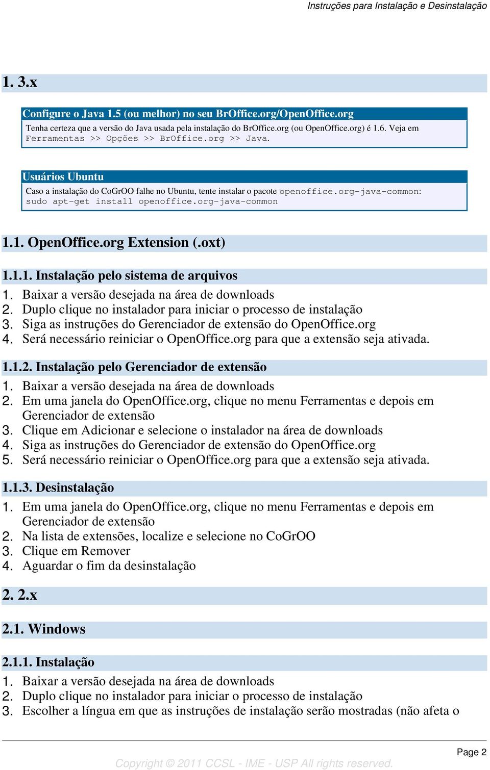 org-java-common 1.1. OpenOffice.org Extension (.oxt) 1.1.1. Instalação pelo sistema de arquivos 3. Siga as instruções do Gerenciador de extensão do OpenOffice.org 4.