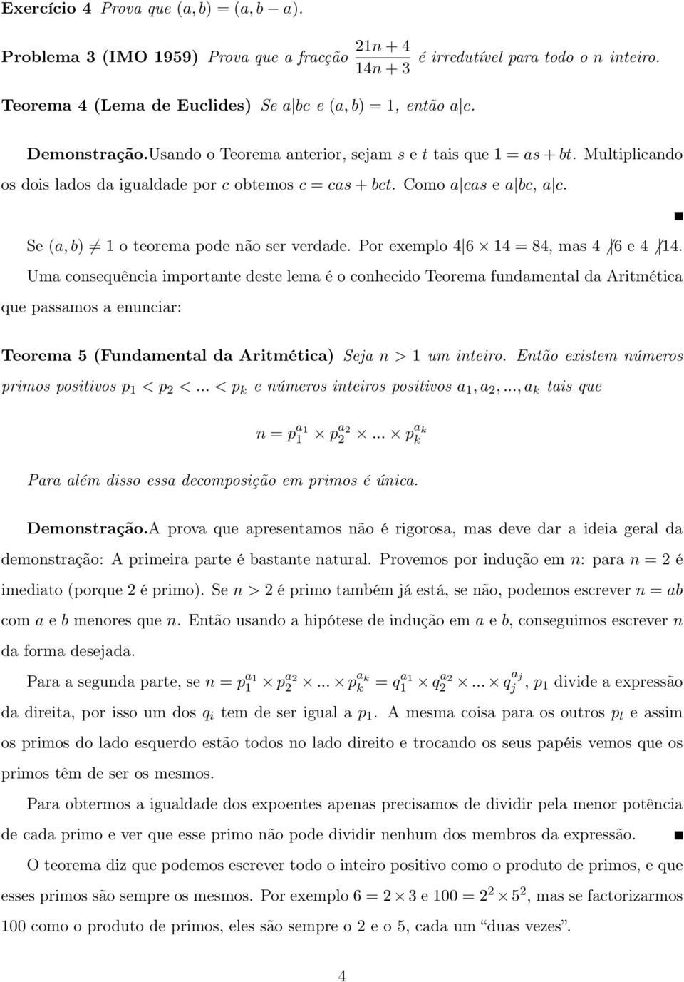 Se (a, b) 1 o teorema pode não ser verdade. Por exemplo 4 6 14 = 84, mas 4 6 e 4 14.