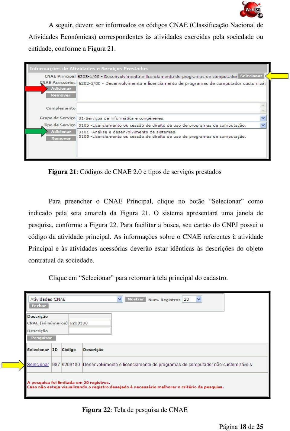 O sistema apresentará uma janela de pesquisa, conforme a Figura 22. Para facilitar a busca, seu cartão do CNPJ possui o código da atividade principal.