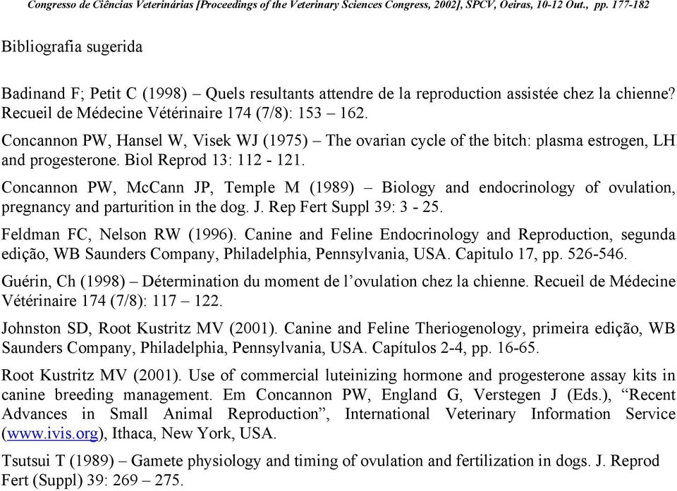 Concannon PW, McCann JP, Temple M (1989) Biology and endocrinology of ovulation, pregnancy and parturition in the dog. J. Rep Fert Suppl 39: 3-25. Feldman FC, Nelson RW (1996).