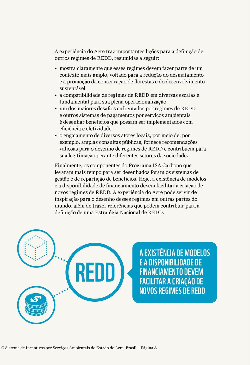 operacionalização um dos maiores desafios enfrentados por regimes de REDD e outros sistemas de pagamentos por serviços ambientais é desenhar benefícios que possam ser implementados com eficiência e