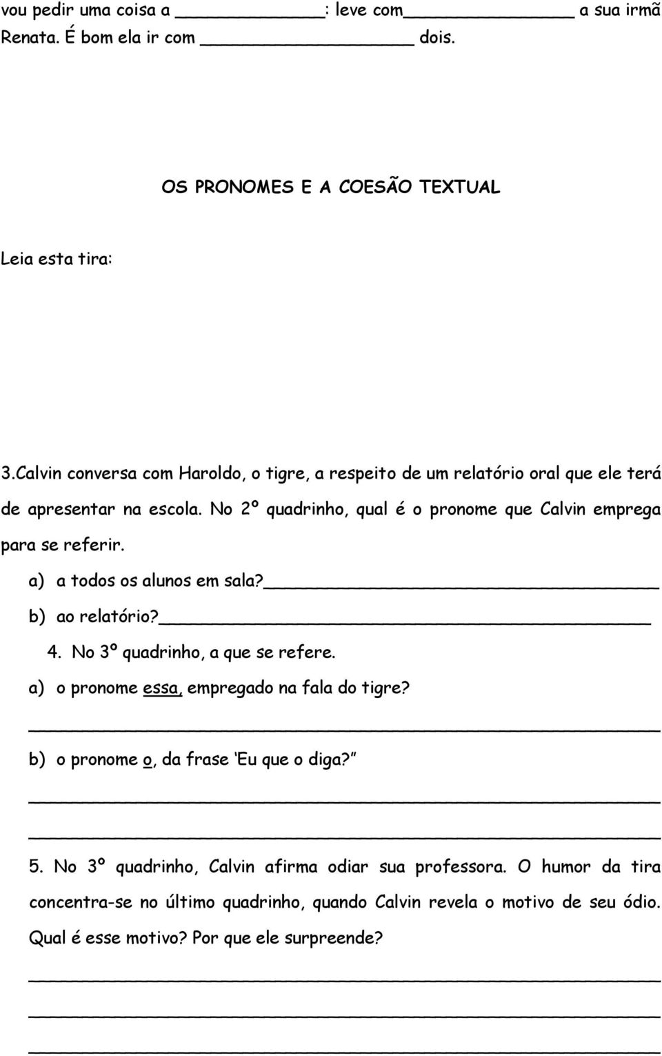 No 2º quadrinho, qual é o pronome que Calvin emprega para se referir. a) a todos os alunos em sala? b) ao relatório? 4. No 3º quadrinho, a que se refere.