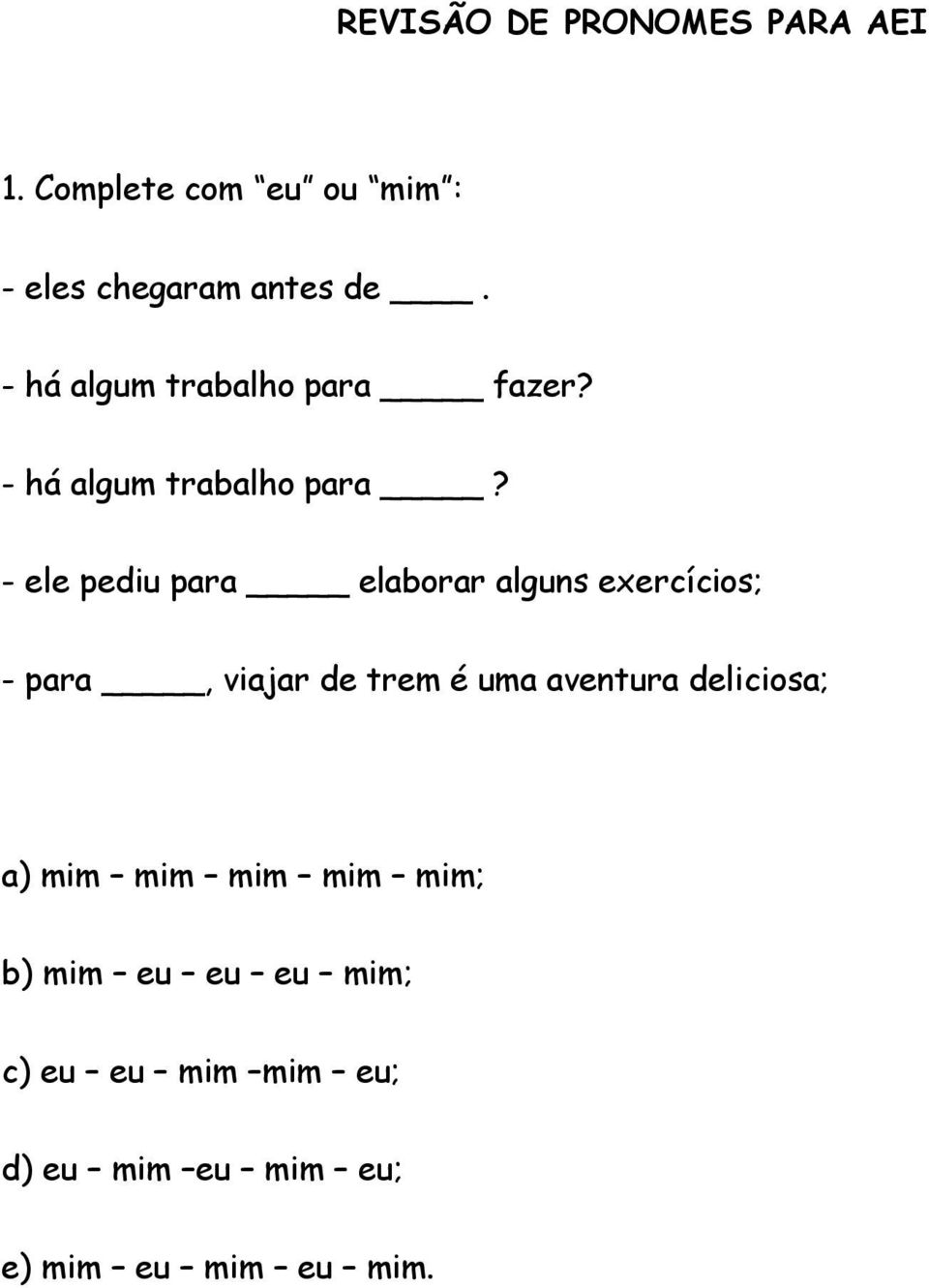 - ele pediu para elaborar alguns exercícios; - para, viajar de trem é uma aventura