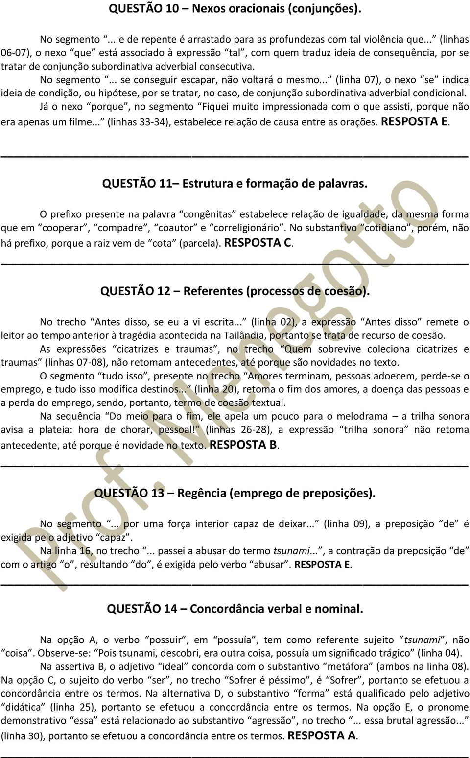 .. se conseguir escapar, não voltará o mesmo... (linha 07), o nexo se indica ideia de condição, ou hipótese, por se tratar, no caso, de conjunção subordinativa adverbial condicional.