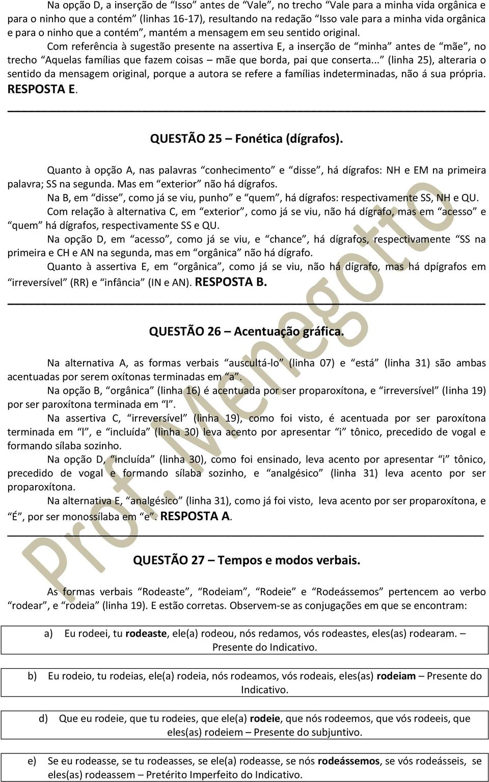 Com referência à sugestão presente na assertiva E, a inserção de minha antes de mãe, no trecho Aquelas famílias que fazem coisas mãe que borda, pai que conserta.