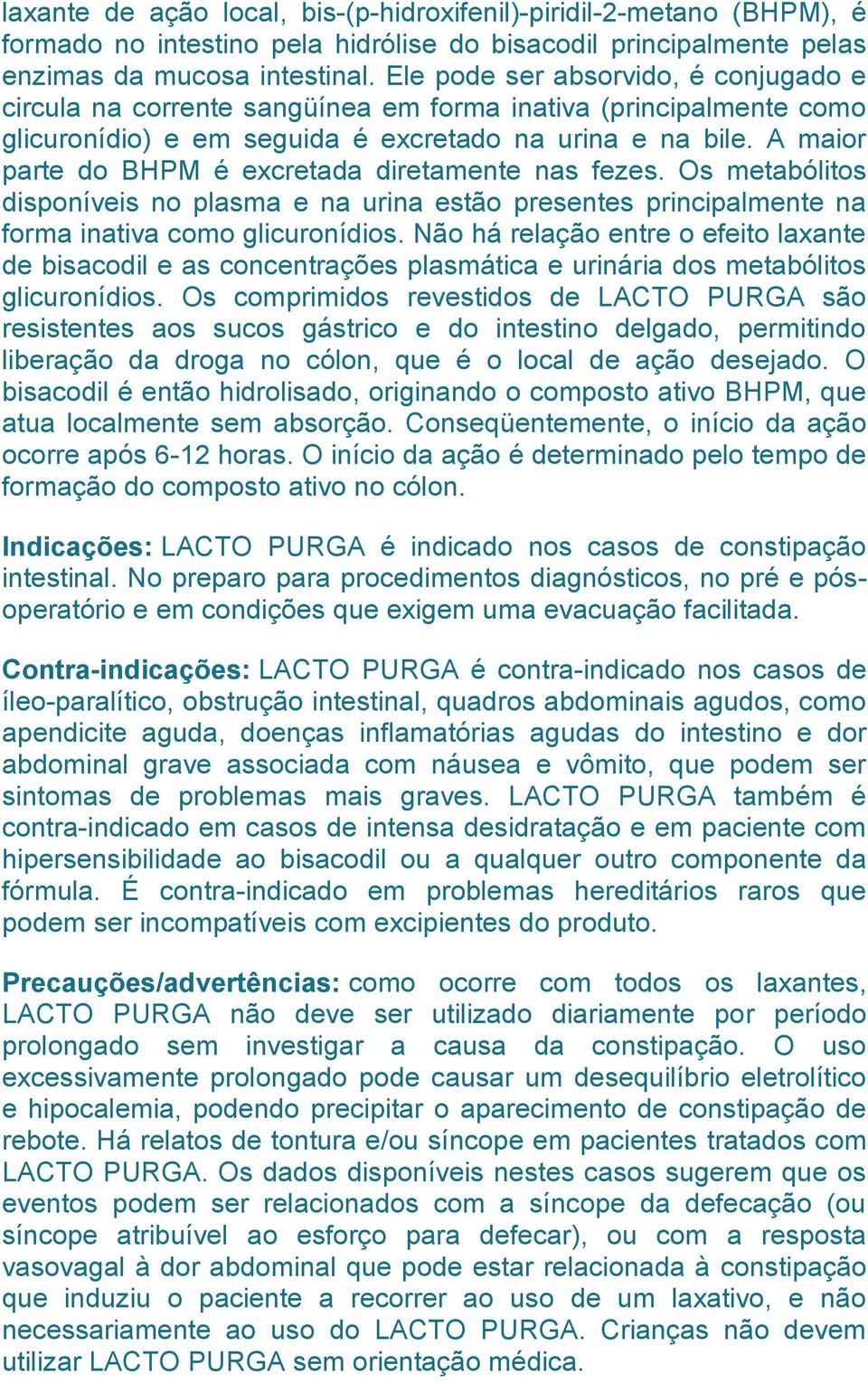 A maior parte do BHPM é excretada diretamente nas fezes. Os metabólitos disponíveis no plasma e na urina estão presentes principalmente na forma inativa como glicuronídios.