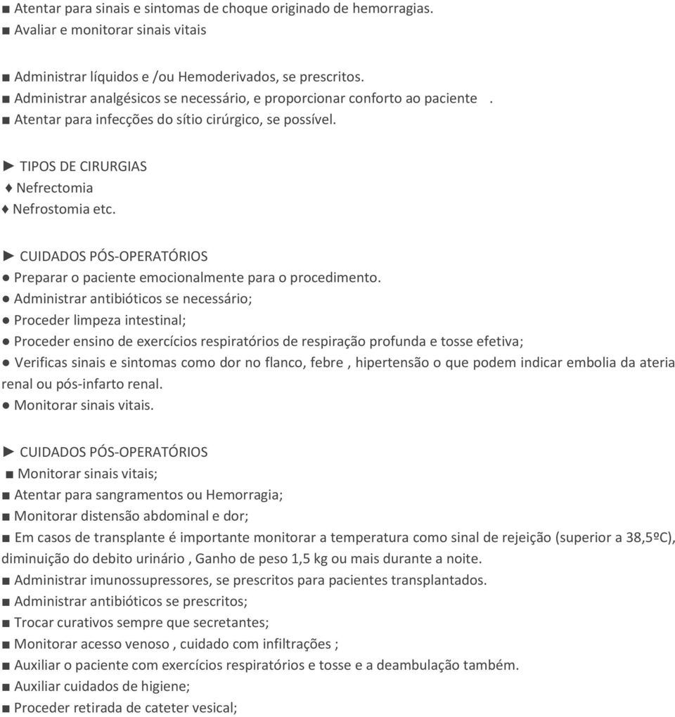 CUIDADOS PÓS-OPERATÓRIOS Preparar o paciente emocionalmente para o procedimento.