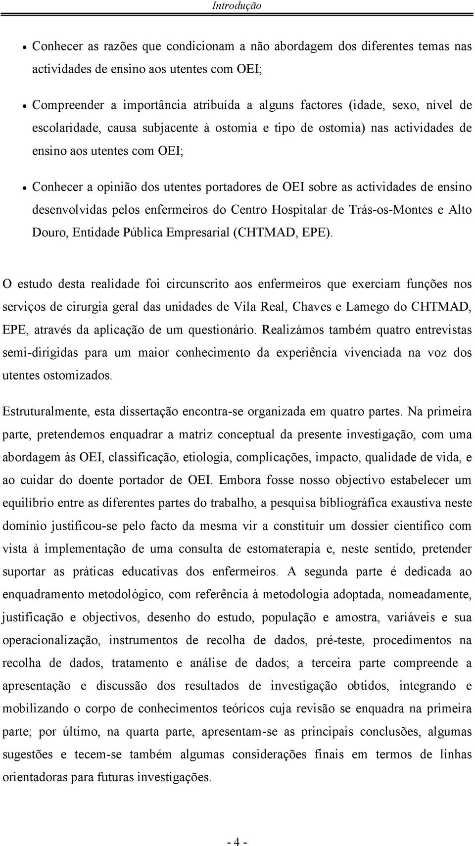 desenvolvidas pelos enfermeiros do Centro Hospitalar de Trás-os-Montes e Alto Douro, Entidade Pública Empresarial (CHTMAD, EPE).