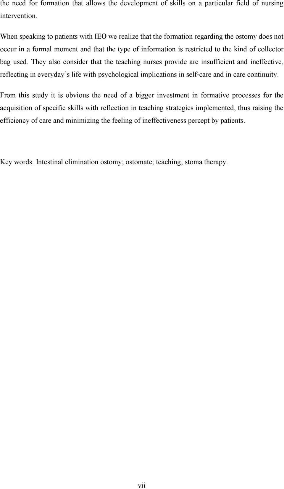 used. They also consider that the teaching nurses provide are insufficient and ineffective, reflecting in everyday s life with psychological implications in self-care and in care continuity.