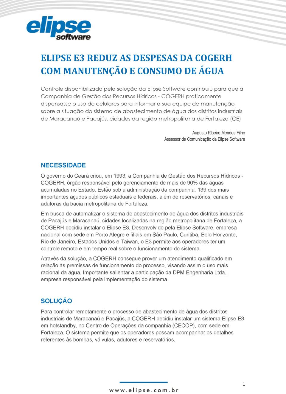 cidades da região metropolitana de Fortaleza (CE) Augusto Ribeiro Mendes Filho Assessor de Comunicação da Elipse Software NECESSIDADE O governo do Ceará criou, em 1993, a Companhia de Gestão dos