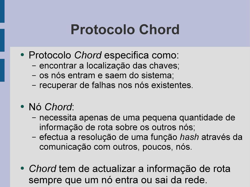 Nó Chord: necessita apenas de uma pequena quantidade de informação de rota sobre os outros nós; efectua a