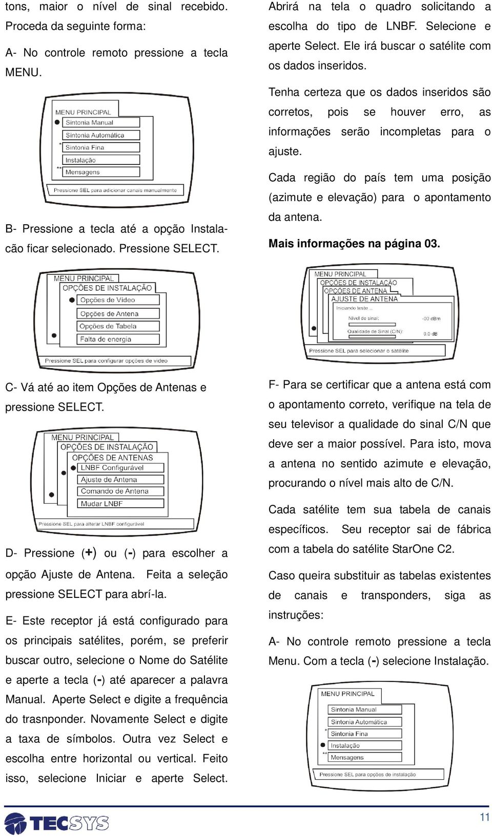 Tenha certeza que os dados inseridos são corretos, pois se houver erro, as informações serão incompletas para o ajuste.