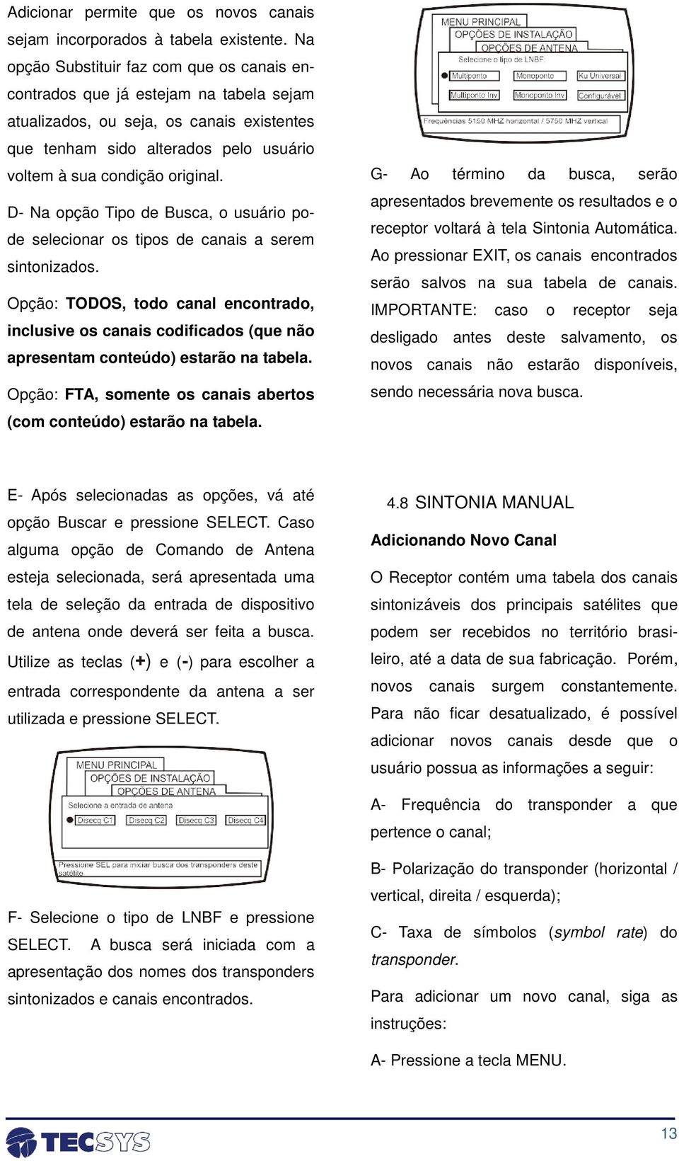 D- Na opção Tipo de Busca, o usuário pode selecionar os tipos de canais a serem sintonizados.