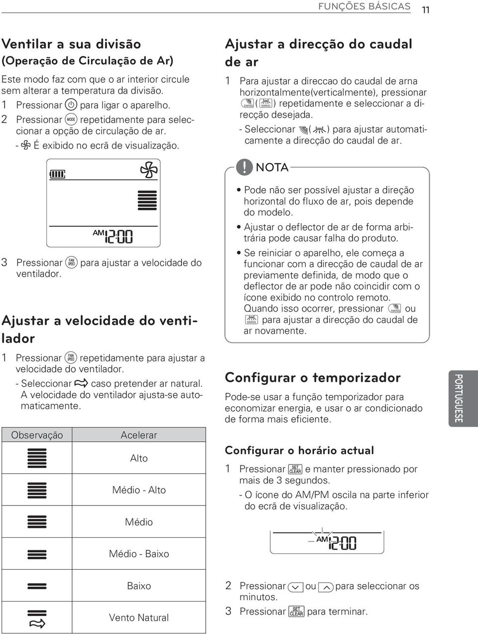 Ajustar a velocidade do ventilador 1 Pressionar g repetidamente para ajustar a velocidade do ventilador. - Seleccionar R caso pretender ar natural.