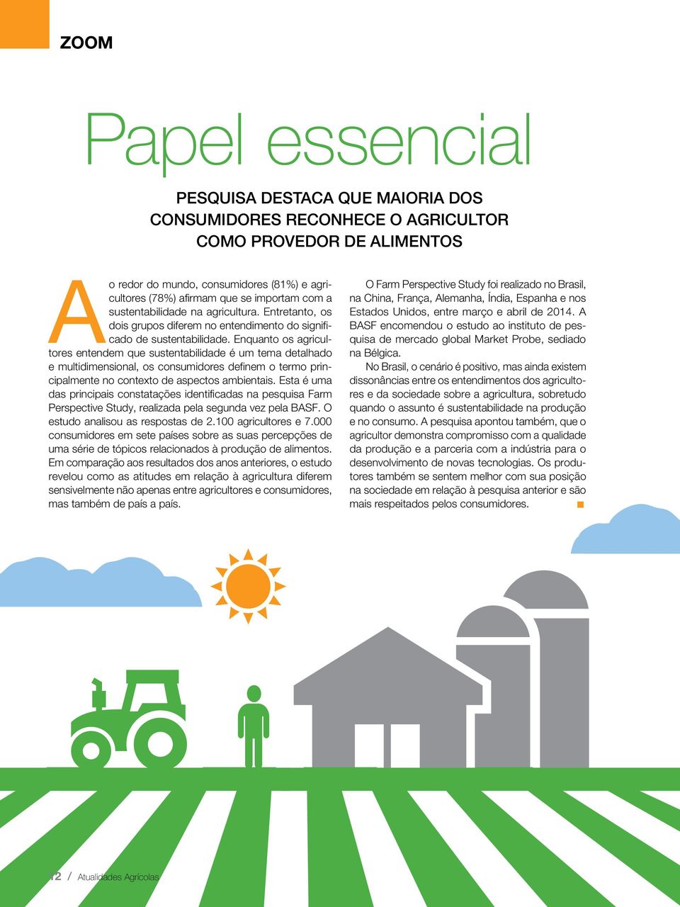 Enquanto os agricultores entendem que sustentabilidade é um tema detalhado e multidimensional, os consumidores definem o termo principalmente no contexto de aspectos ambientais.