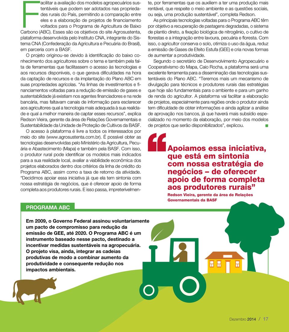 Esses são os objetivos do site Agrosustenta, plataforma desenvolvida pelo Instituto CNA, integrante do Sistema CNA (Confederação da Agricultura e Pecuária do Brasil), em parceria com a BASF.