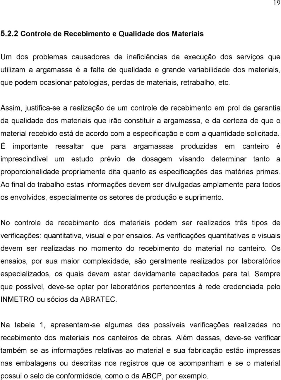 materiais, que podem ocasionar patologias, perdas de materiais, retrabalho, etc.