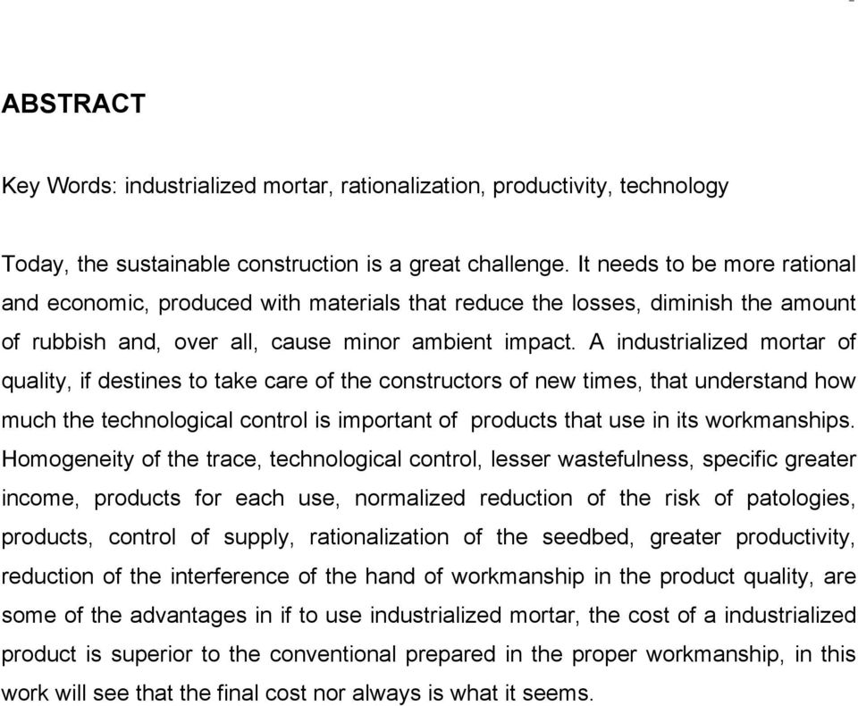 A industrialized mortar of quality, if destines to take care of the constructors of new times, that understand how much the technological control is important of products that use in its workmanships.