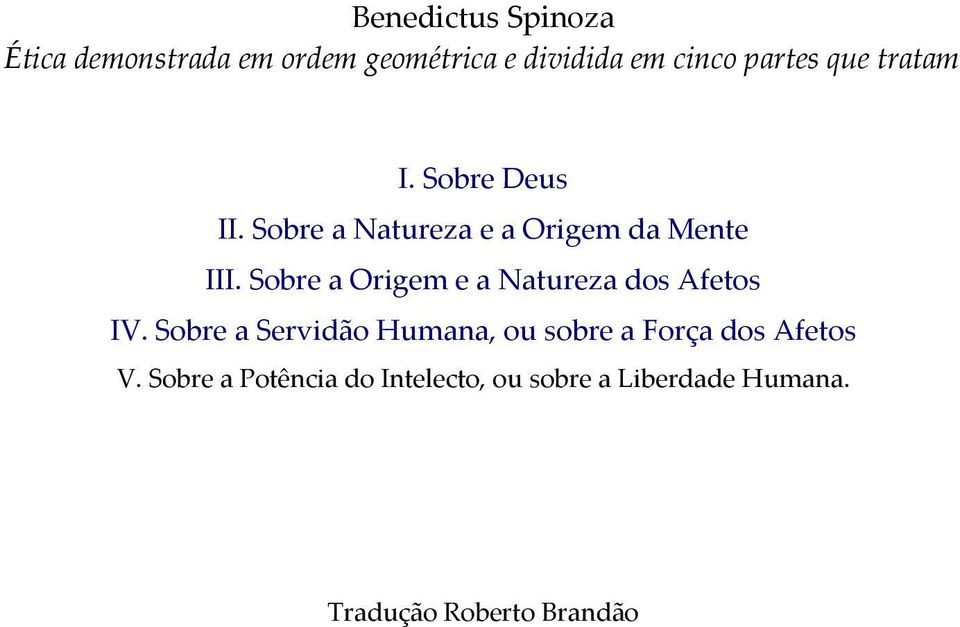 Origem e a Natureza dos Afetos IV Sobre a Servidão Humana, ou sobre a Força dos