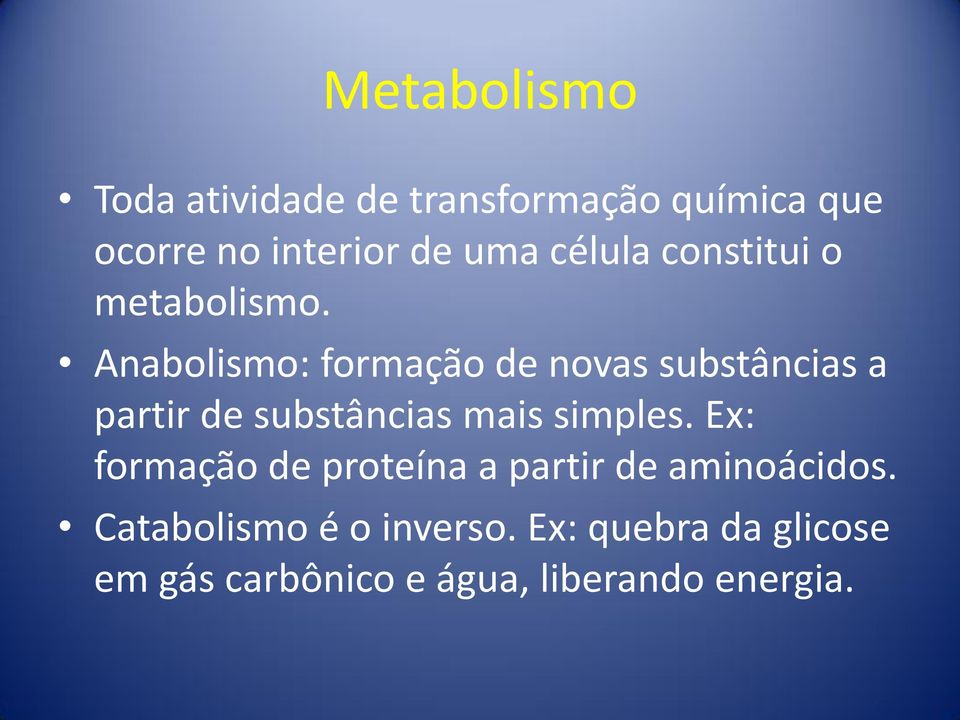 Anabolismo: formação de novas substâncias a partir de substâncias mais simples.