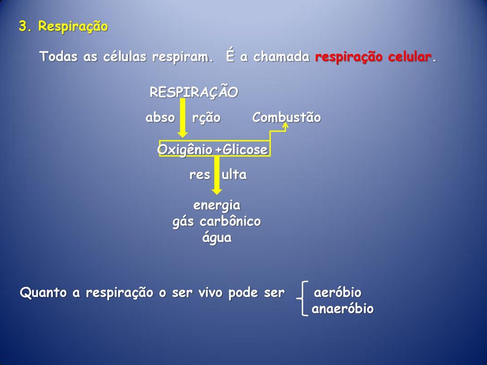 RESPIRAÇÃO abso rção Combustão Oxigênio +Glicose res