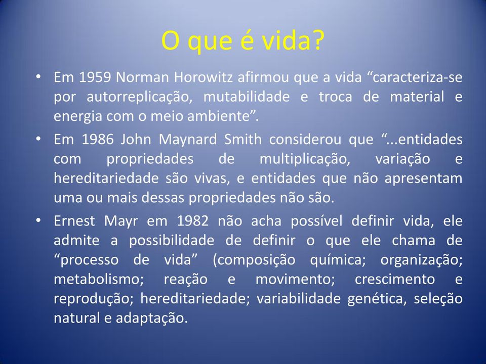 ..entidades com propriedades de multiplicação, variação e hereditariedade são vivas, e entidades que não apresentam uma ou mais dessas propriedades não são.