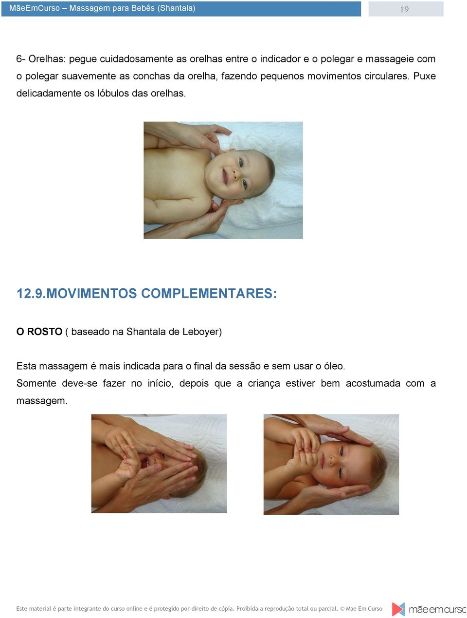 MOVIMENTOS COMPLEMENTARES: O ROSTO ( baseado na Shantala de Leboyer) Esta massagem é mais indicada para o final da