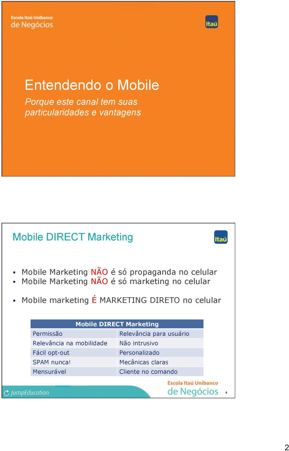 Mobile marketing É MARKETING DIRETO no celular Mobile DIRECT Marketing Permissão Relevância para usuário