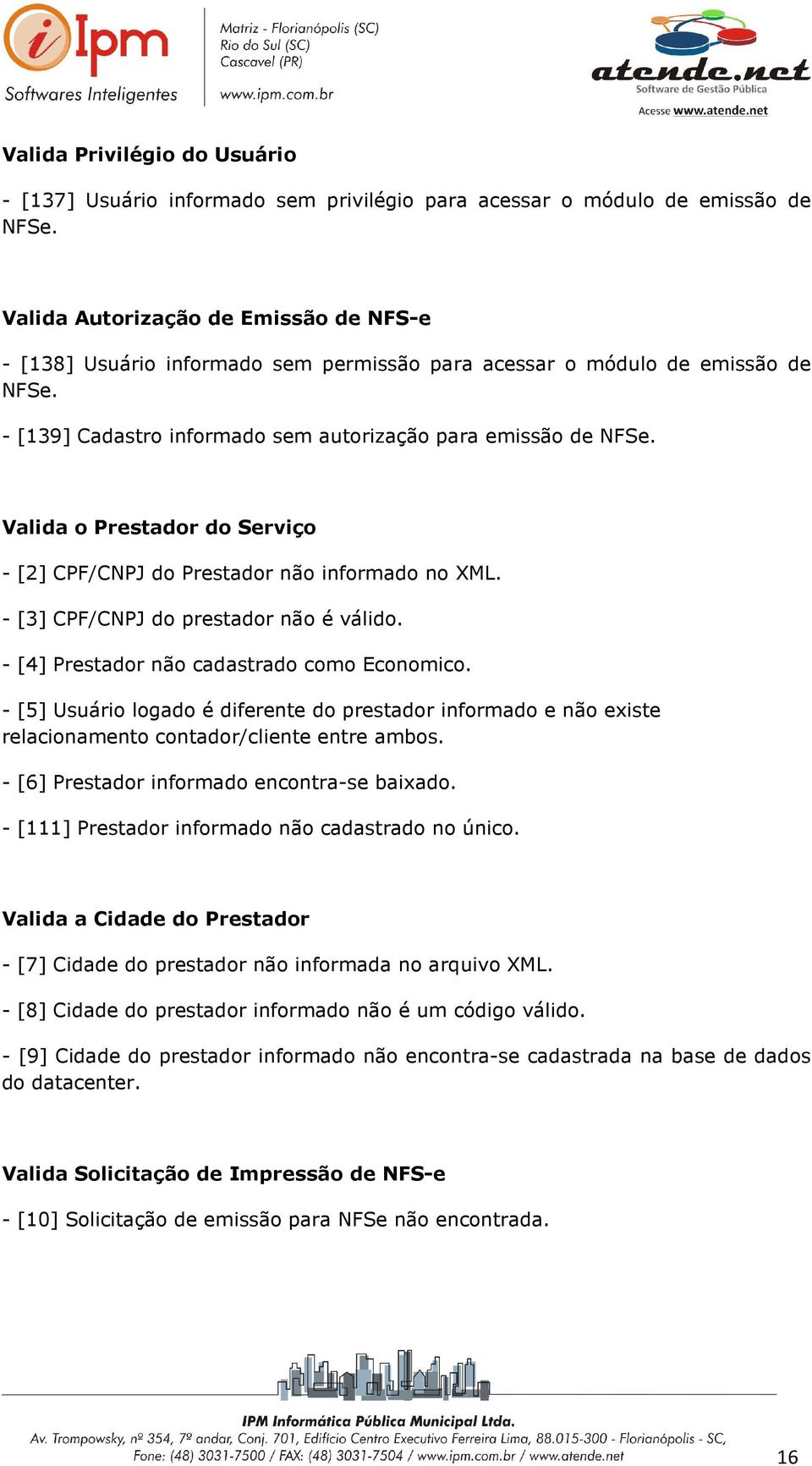 Valida o Prestador do Serviço - [2] CPF/CNPJ do Prestador não informado no XML. - [3] CPF/CNPJ do prestador não é válido. - [4] Prestador não cadastrado como Economico.