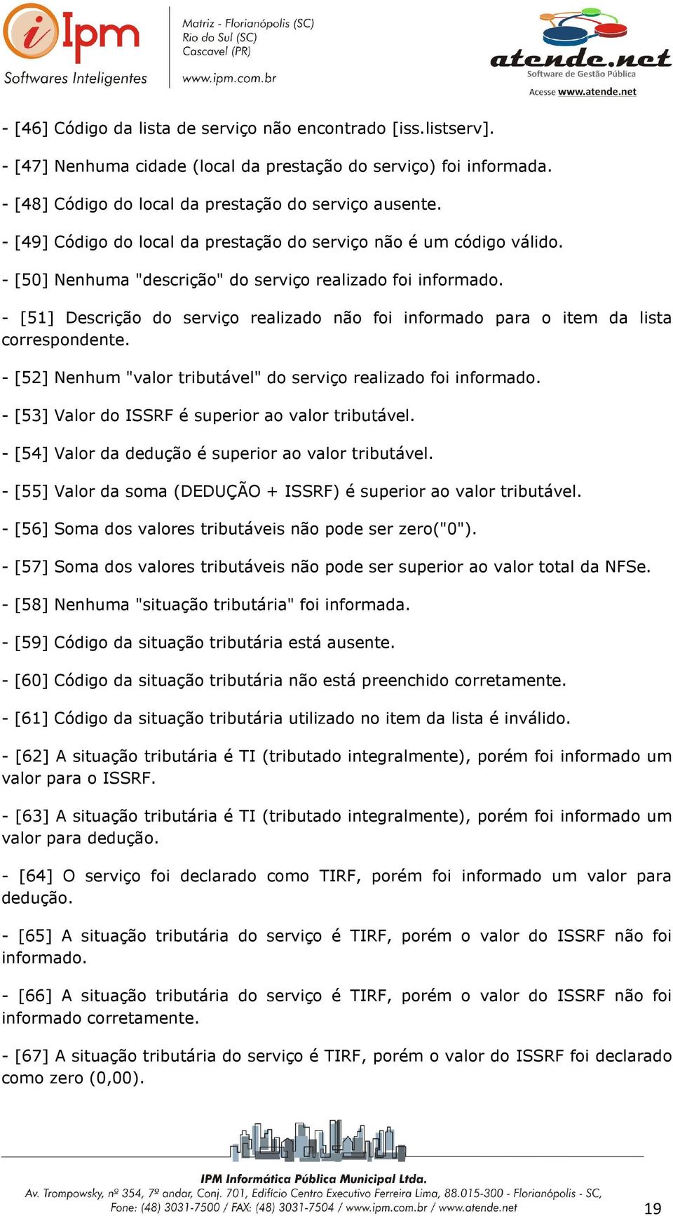 - [51] Descrição do serviço realizado não foi informado para o item da lista correspondente. - [52] Nenhum "valor tributável" do serviço realizado foi informado.