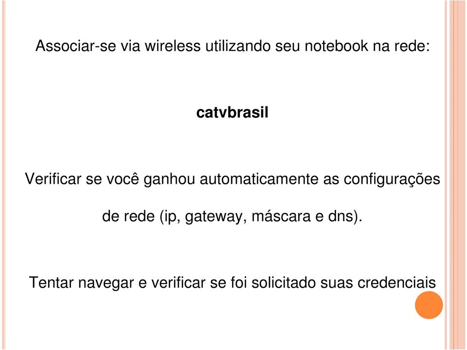 automaticamente as configurações de rede (ip, gateway,