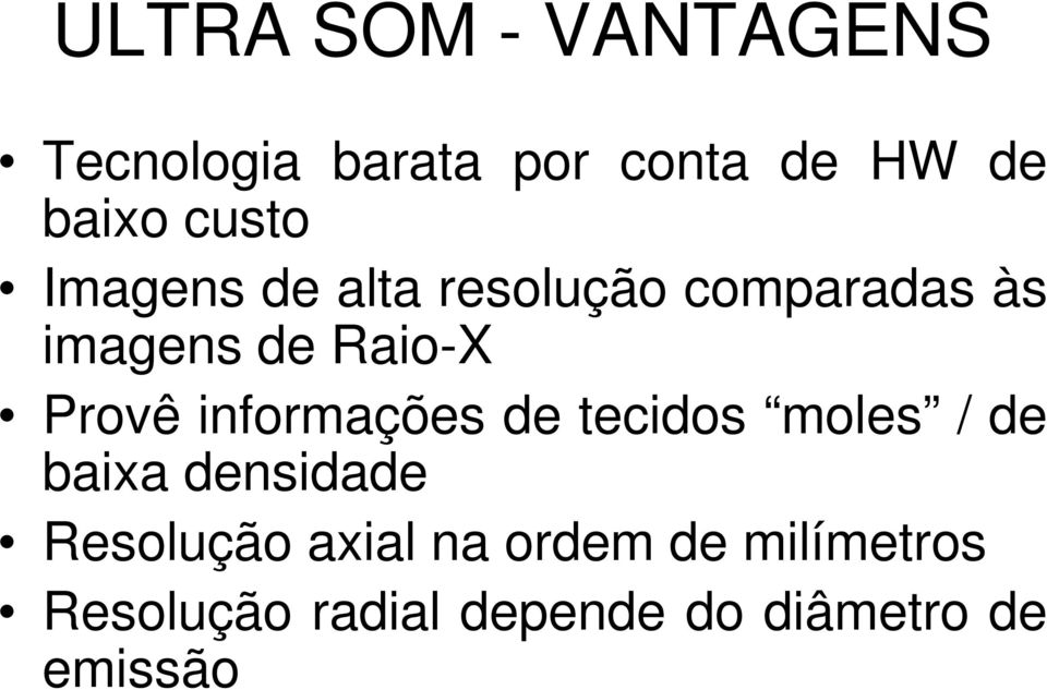 Provê informações de tecidos moles / de baixa densidade Resolução