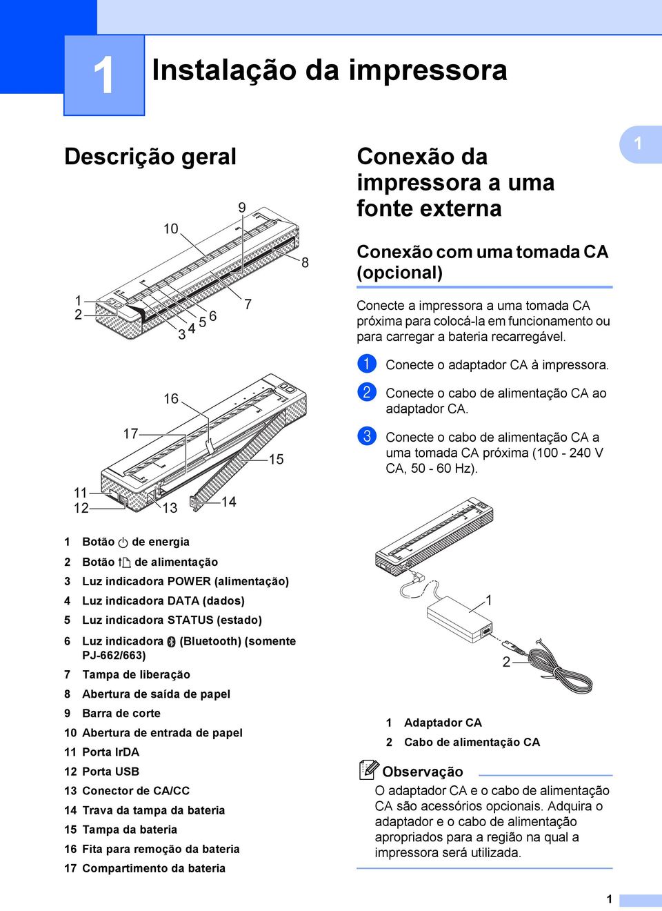 c Conecte o cabo de alimentação CA a uma tomada CA próxima (00-240 V CA, 50-60 Hz).