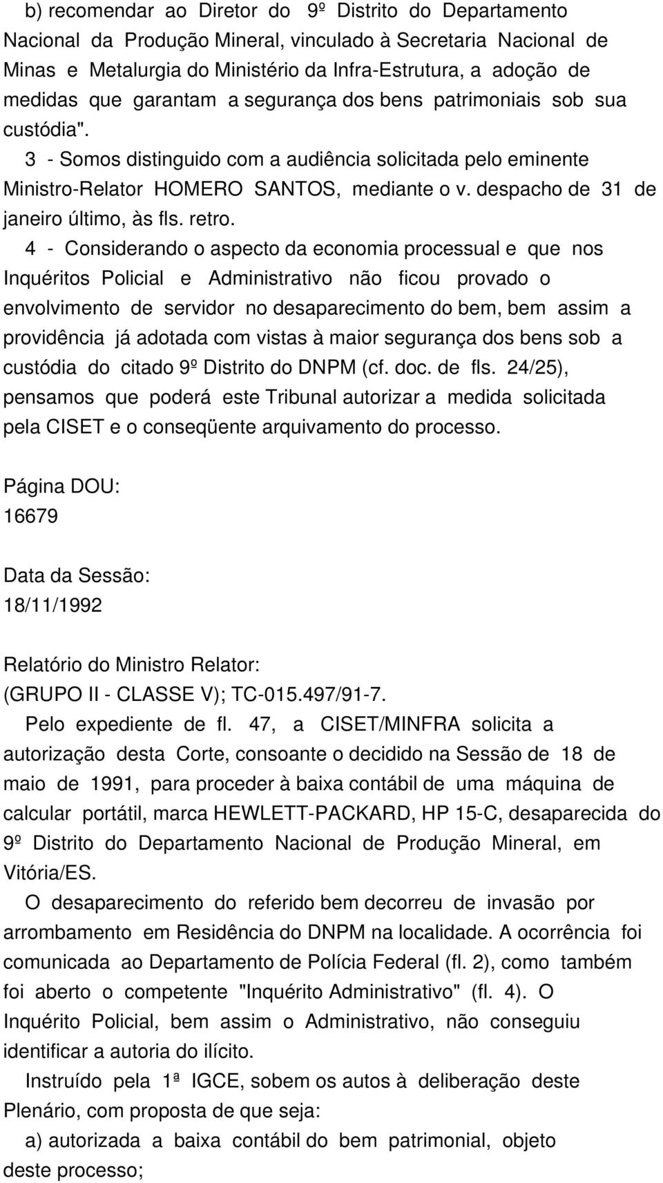 despacho de 31 de janeiro último, às fls. retro.