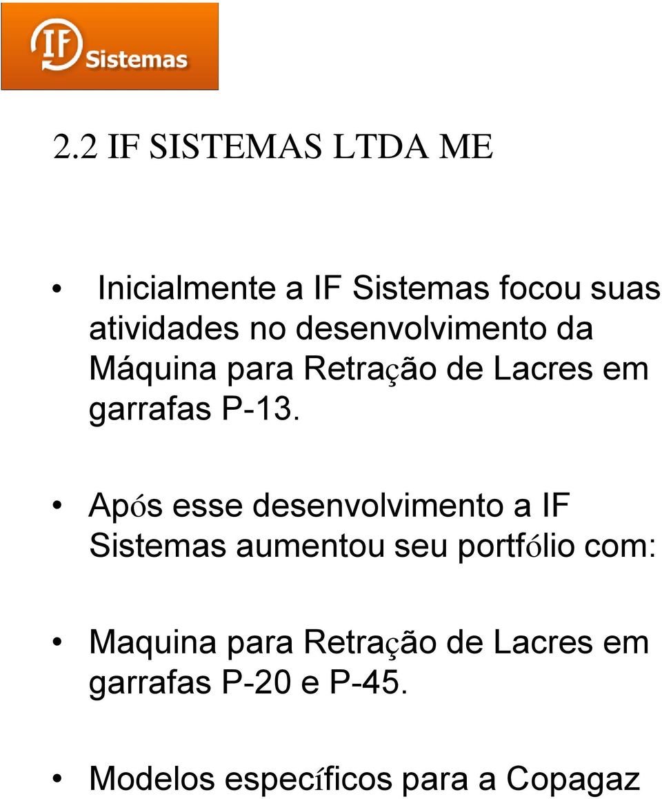 Após esse desenvolvimento a IF Sistemas aumentou seu portfólio com: Maquina