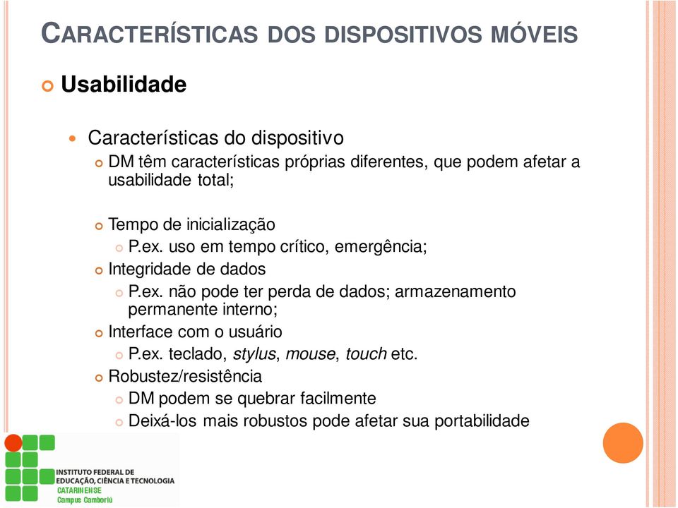 uso em tempo crítico, emergência; Integridade de dados P.ex.