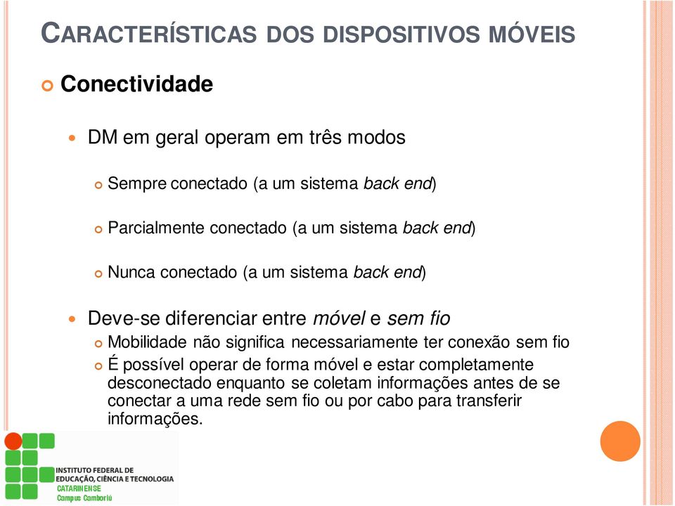 e sem fio Mobilidade não significa necessariamente ter conexão sem fio É possível operar de forma móvel e estar