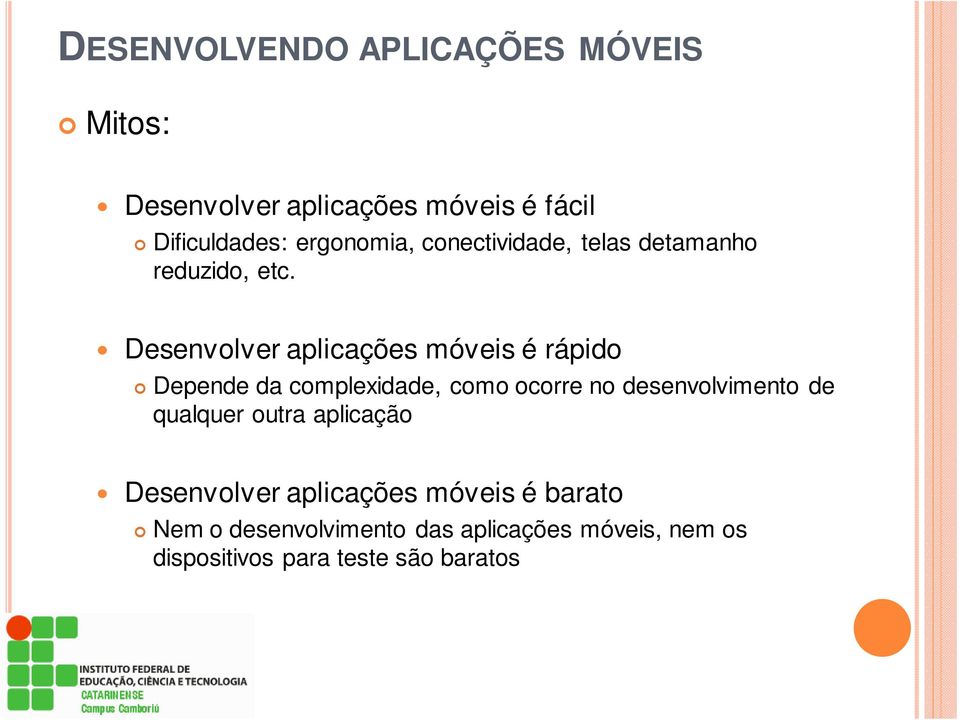 Desenvolver aplicações móveis é rápido Depende da complexidade, como ocorre no desenvolvimento de